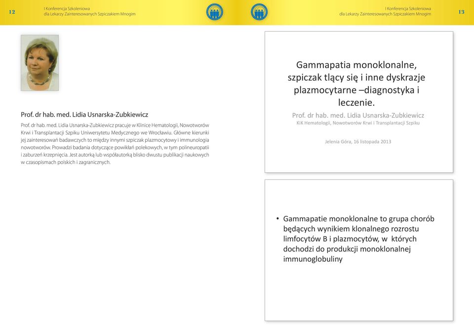 Prowadzi badania dotyczące powikłań polekowych, w tym polineuropatii i zaburzeń krzepnięcia. Jest autorką lub współautorką blisko dwustu publikacji naukowych w czasopismach polskich i zagranicznych.