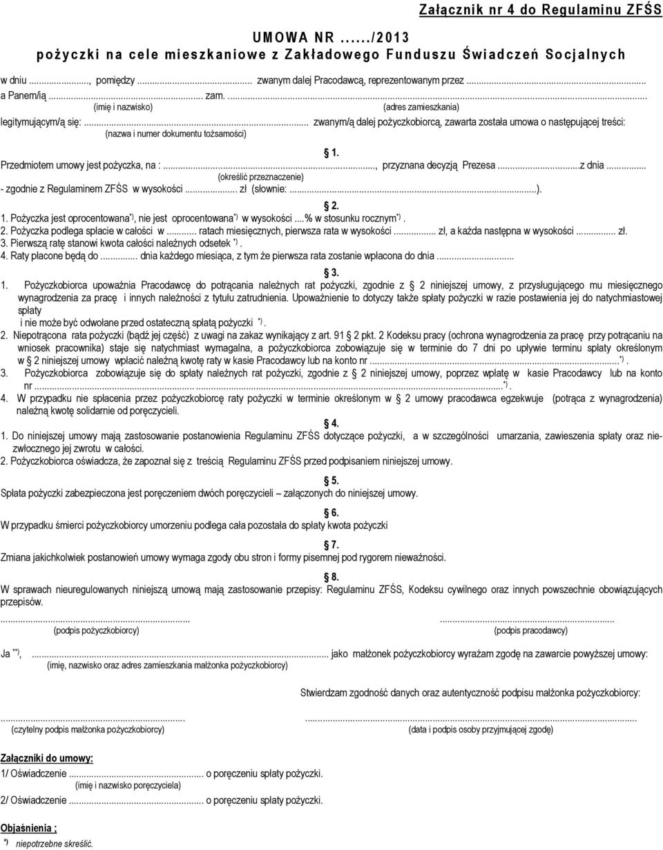 .. zwanym/ą dalej pożyczkobiorcą, zawarta została umowa o następującej treści: (nazwa i numer dokumentu tożsamości) 1. Przedmiotem umowy jest pożyczka, na :..., przyznana decyzją Prezesa...z dnia.