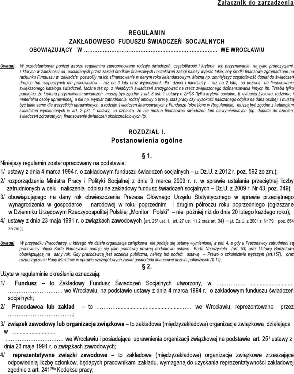 finansowych i oczekiwań załogi należy wybrać takie, aby środki finansowe zgromadzone na rachunku Funduszu w zakładzie pozwoliły na ich sfinansowanie w danym roku kalendarzowym. Można np.