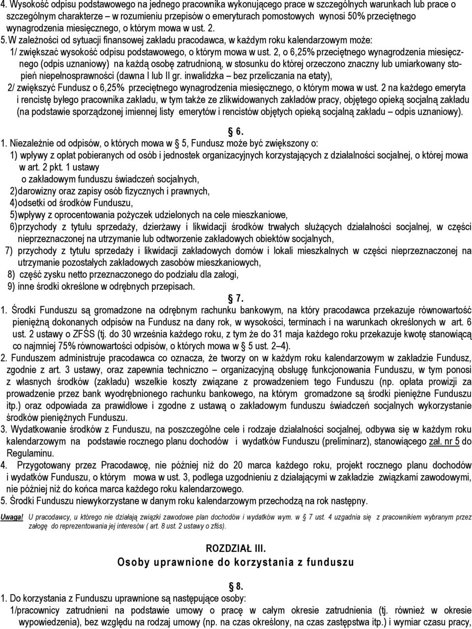 W zależności od sytuacji finansowej zakładu pracodawca, w każdym roku kalendarzowym może: 1/ zwiększać wysokość odpisu podstawowego, o którym mowa w ust.