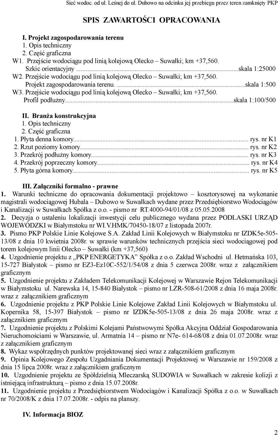 Przejście wodociągu pod linią kolejową Olecko Suwałki; km +37,560. Profil podłużny...skala 1:100/500 II. Branża konstrukcyjna 1. Opis techniczny 2. Część graficzna 1. Płyta denna komory... rys.