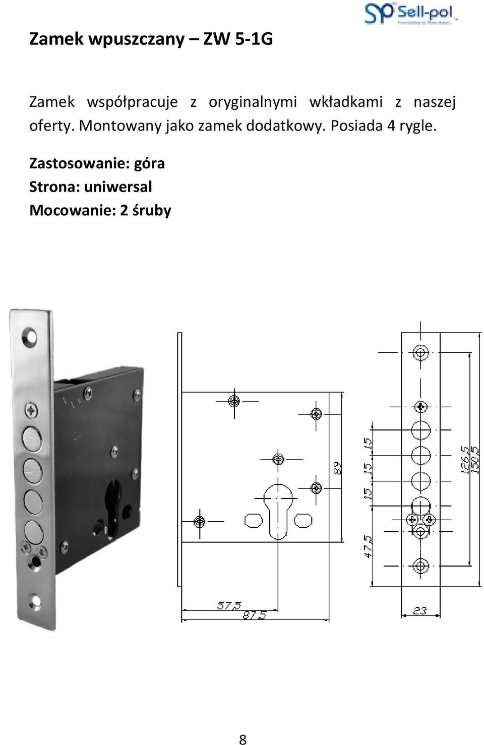 Montowany jako zamek dodatkowy. Posiada 4 rygle.