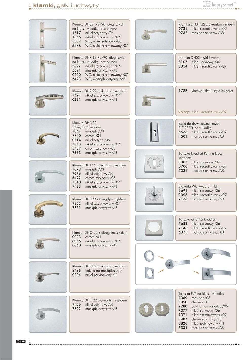 satynowy /06 5354 nikiel szczotkowany /07 Klamka DHR 22 7424 nikiel szczotkowany /07 0291 mosiądz antyczny /AB 1786 klamka DH04 szyld kwadrat kolory: nikiel szczotkowany /07 Klamka DHA 22 7064