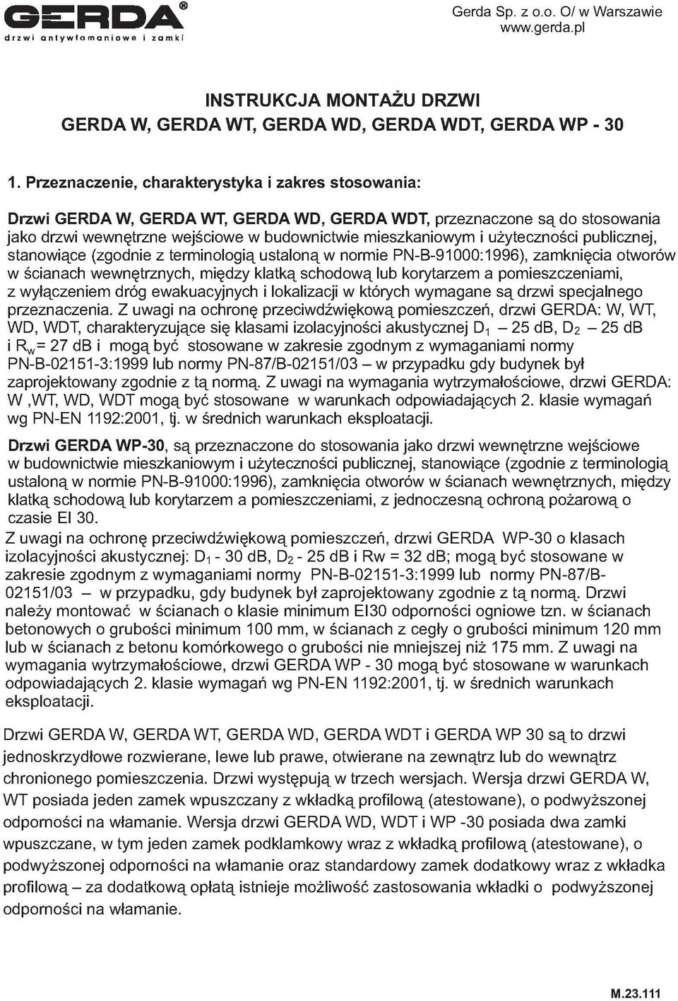 użyteczności publicznej, stanowiące (zgodnie z terminologią ustaloną w normie PN-B-91000:1996), zamknięcia otworów w ścianach wewnętrznych, między klatką schodową lub korytarzem a pomieszczeniami, z