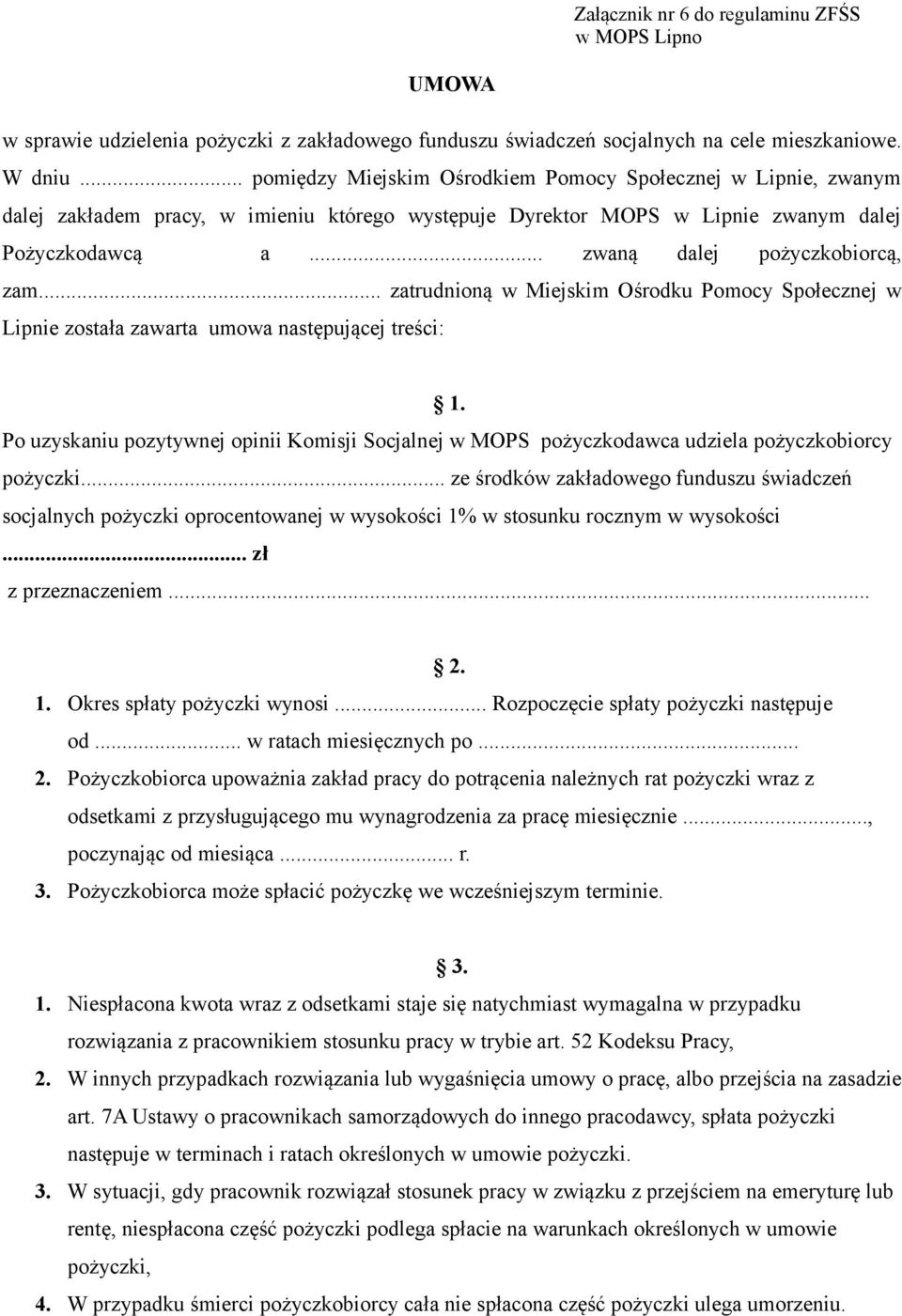 .. zwaną dalej pożyczkobiorcą, zam... zatrudnioną w Miejskim Ośrodku Pomocy Społecznej w Lipnie została zawarta umowa następującej treści: 1.