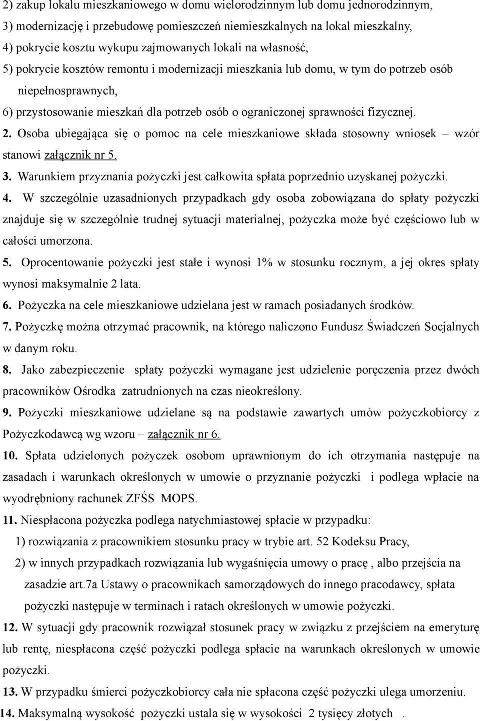 fizycznej. 2. Osoba ubiegająca się o pomoc na cele mieszkaniowe składa stosowny wniosek wzór stanowi załącznik nr 5. 3.