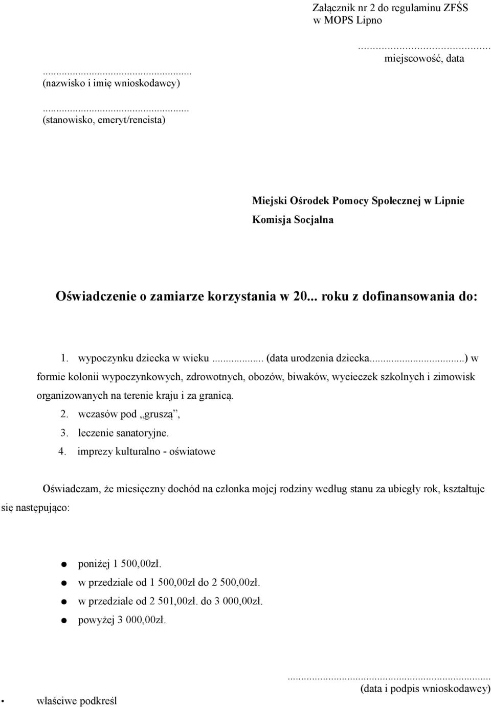 .. (data urodzenia dziecka...) w formie kolonii wypoczynkowych, zdrowotnych, obozów, biwaków, wycieczek szkolnych i zimowisk organizowanych na terenie kraju i za granicą. 2. wczasów pod gruszą, 3.