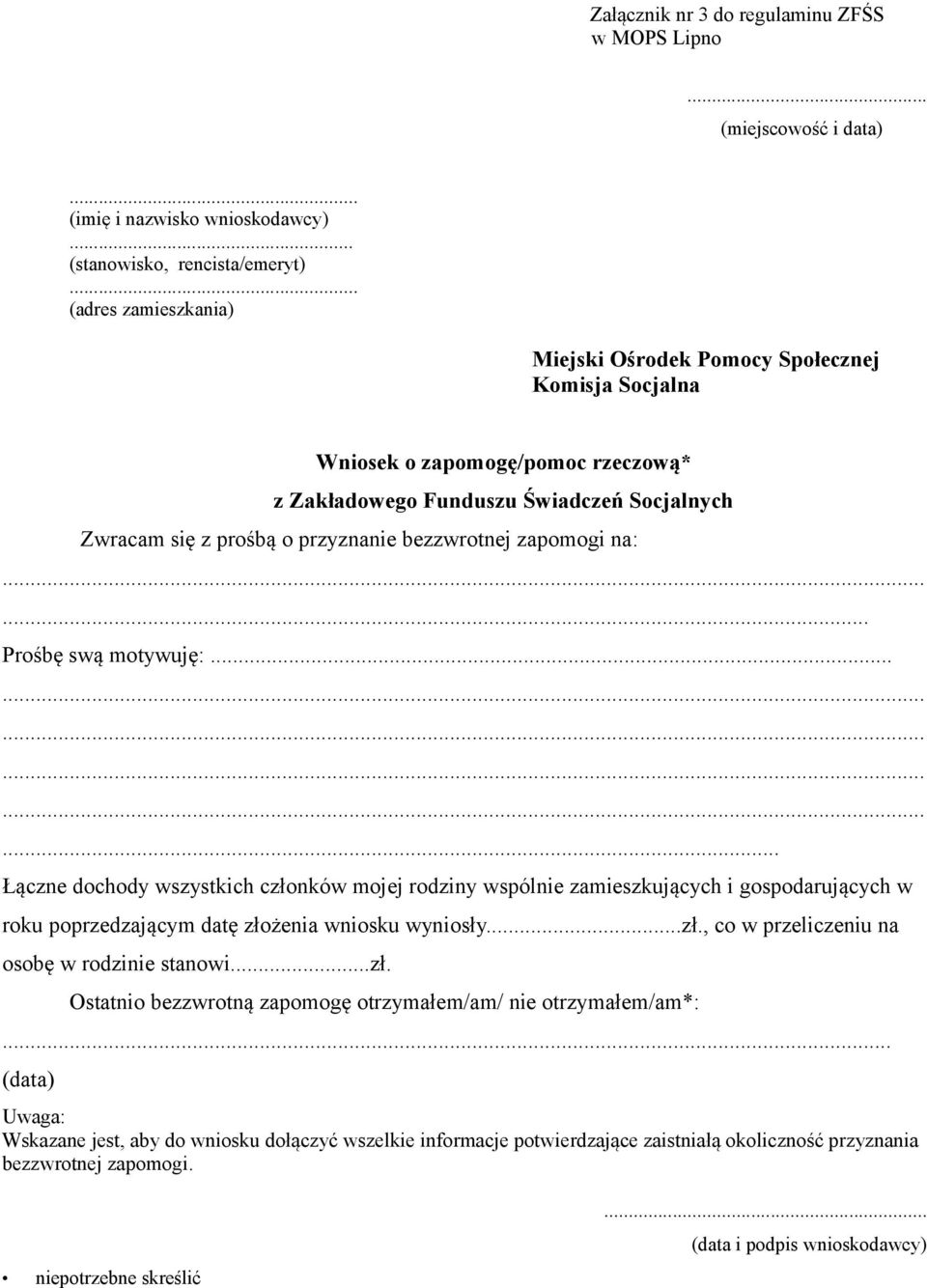 zapomogi na:...... Prośbę swą motywuję:.................. Łączne dochody wszystkich członków mojej rodziny wspólnie zamieszkujących i gospodarujących w roku poprzedzającym datę złożenia wniosku wyniosły.