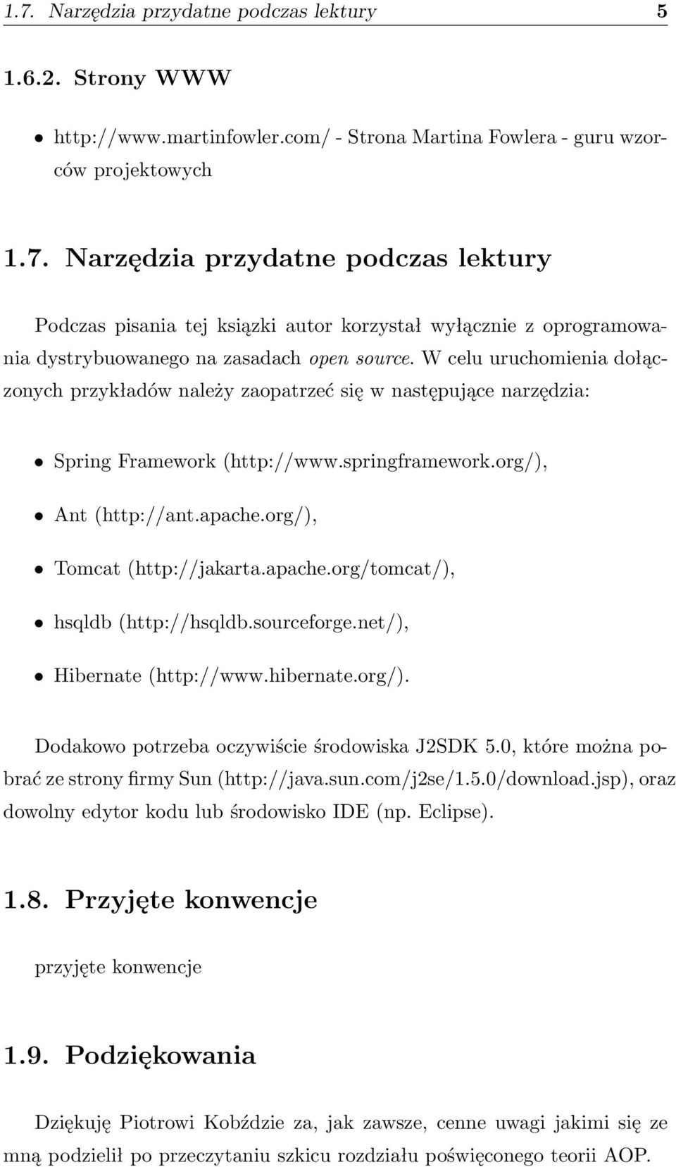 apache.org/tomcat/), hsqldb (http://hsqldb.sourceforge.net/), Hibernate (http://www.hibernate.org/). Dodakowo potrzeba oczywiście środowiska J2SDK 5.