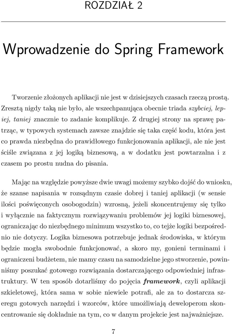 Z drugiej strony na sprawę patrząc, w typowych systemach zawsze znajdzie się taka część kodu, która jest co prawda niezbędna do prawidłowego funkcjonowania aplikacji, ale nie jest ściśle związana z