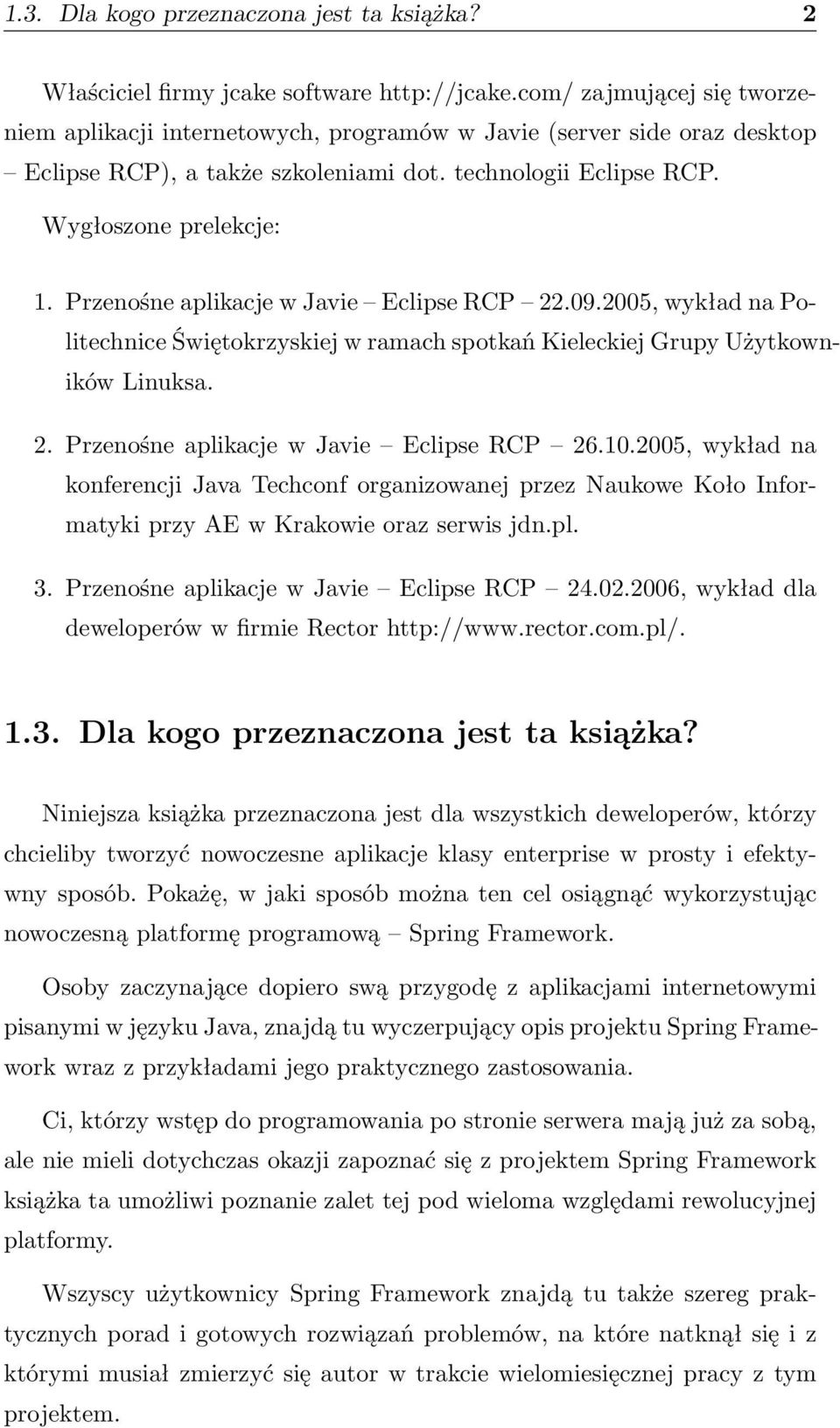 Przenośne aplikacje w Javie Eclipse RCP 22.09.2005, wykład na Politechnice Świętokrzyskiej w ramach spotkań Kieleckiej Grupy Użytkowników Linuksa. 2. Przenośne aplikacje w Javie Eclipse RCP 26.10.