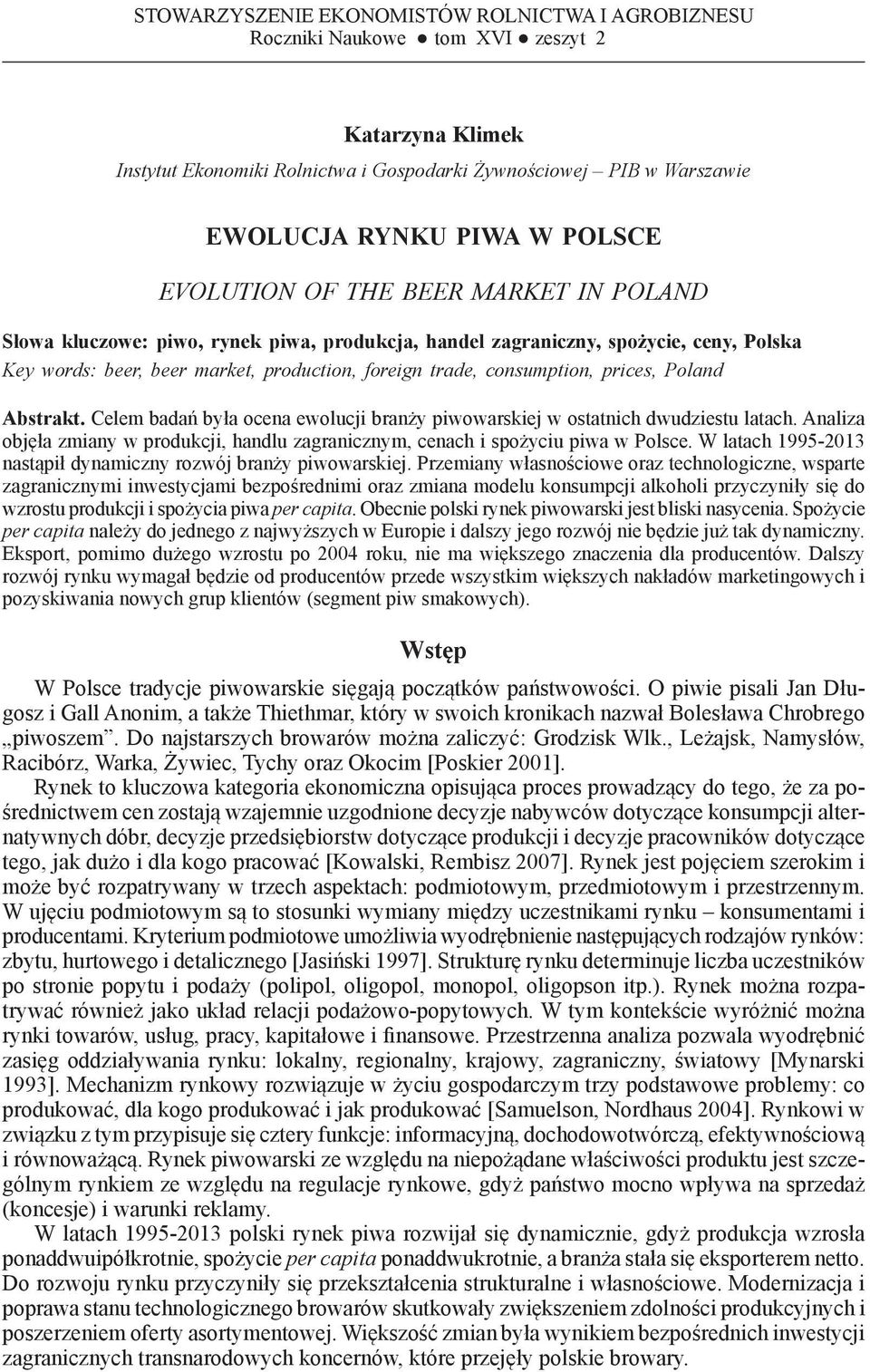 production, foreign trade, consumption, prices, Poland Abstrakt. Celem badań była ocena ewolucji branży piwowarskiej w ostatnich dwudziestu latach.