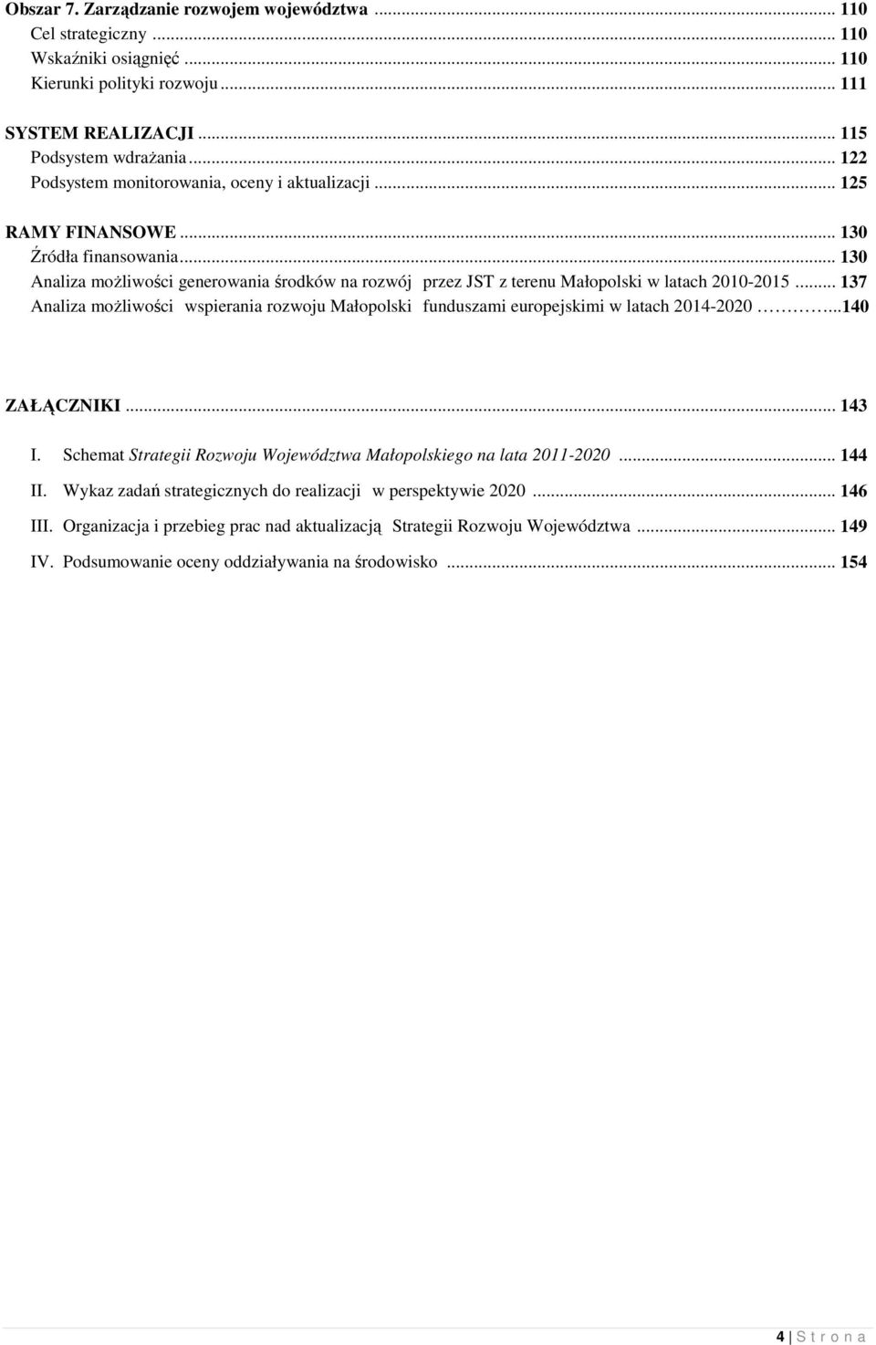 .. 130 Analiza moŝliwości generowania środków na rozwój przez JST z terenu Małopolski w latach 2010-2015.