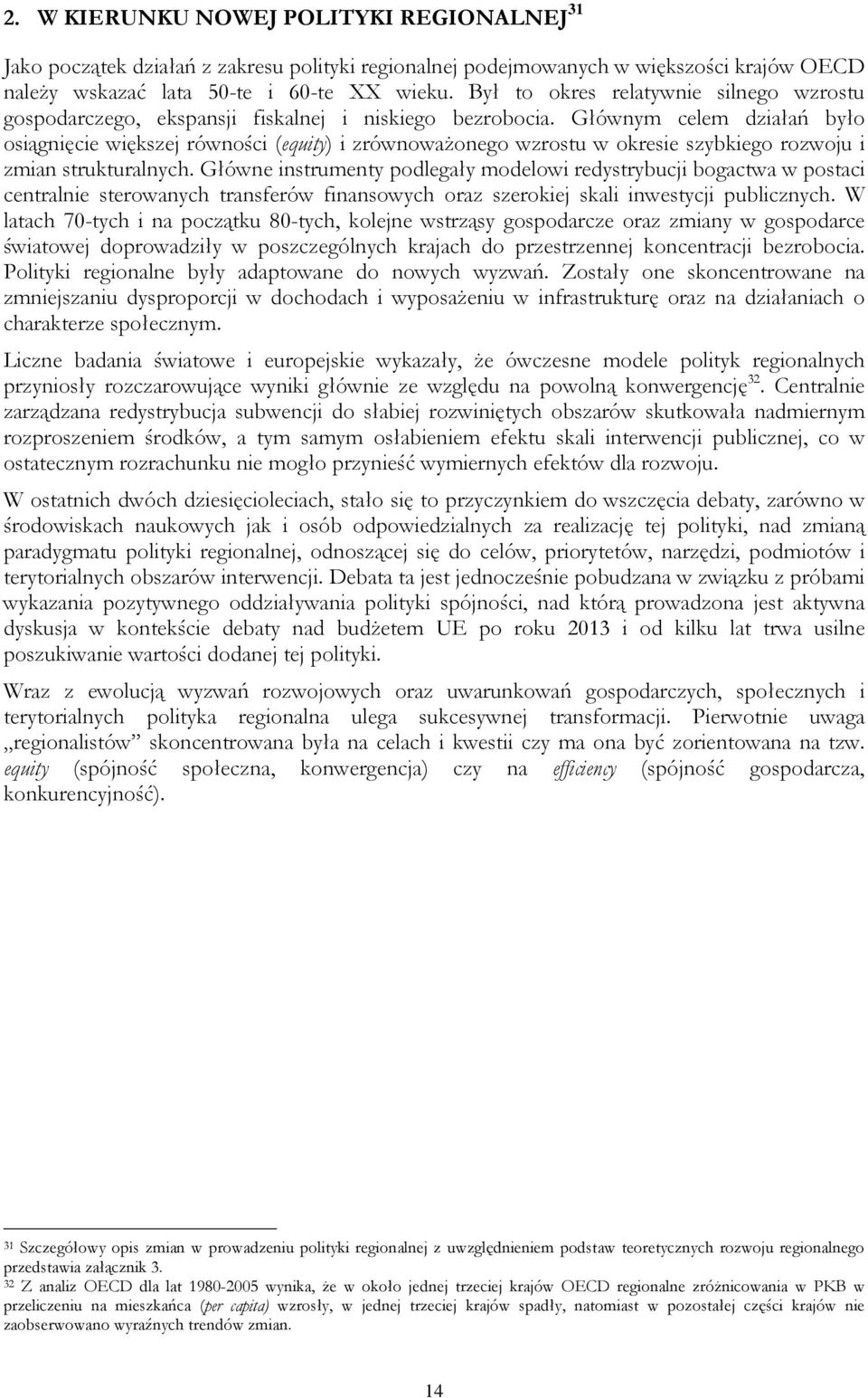 Głównym celem działań było osiągnięcie większej równości (equity) i zrównowaŝonego wzrostu w okresie szybkiego rozwoju i zmian strukturalnych.