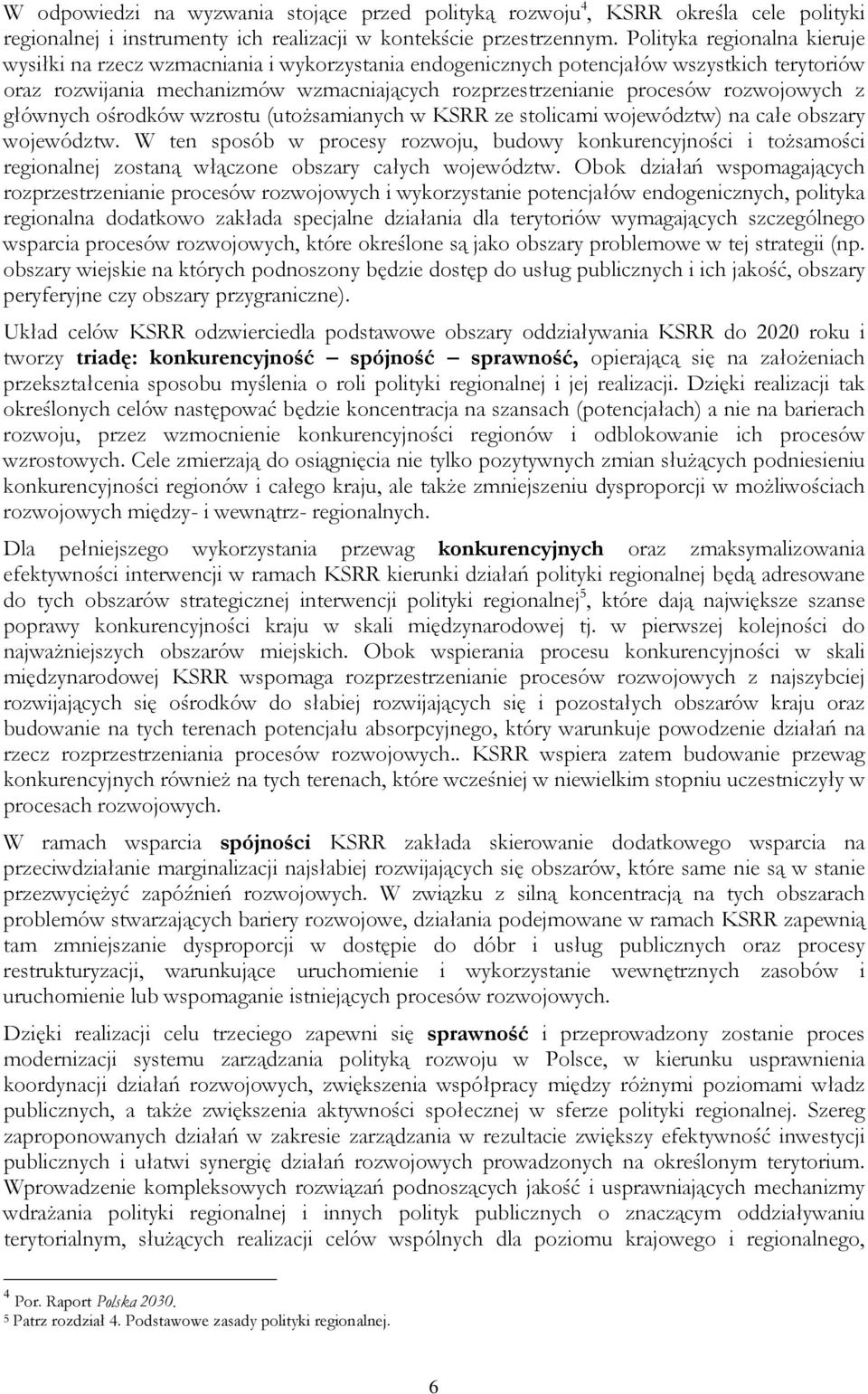 rozwojowych z głównych ośrodków wzrostu (utoŝsamianych w KSRR ze stolicami województw) na całe obszary województw.