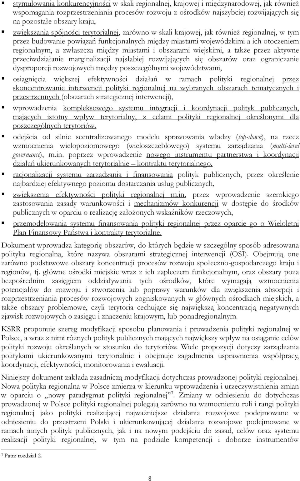 regionalnym, a zwłaszcza między miastami i obszarami wiejskimi, a takŝe przez aktywne przeciwdziałanie marginalizacji najsłabiej rozwijających się obszarów oraz ograniczanie dysproporcji rozwojowych