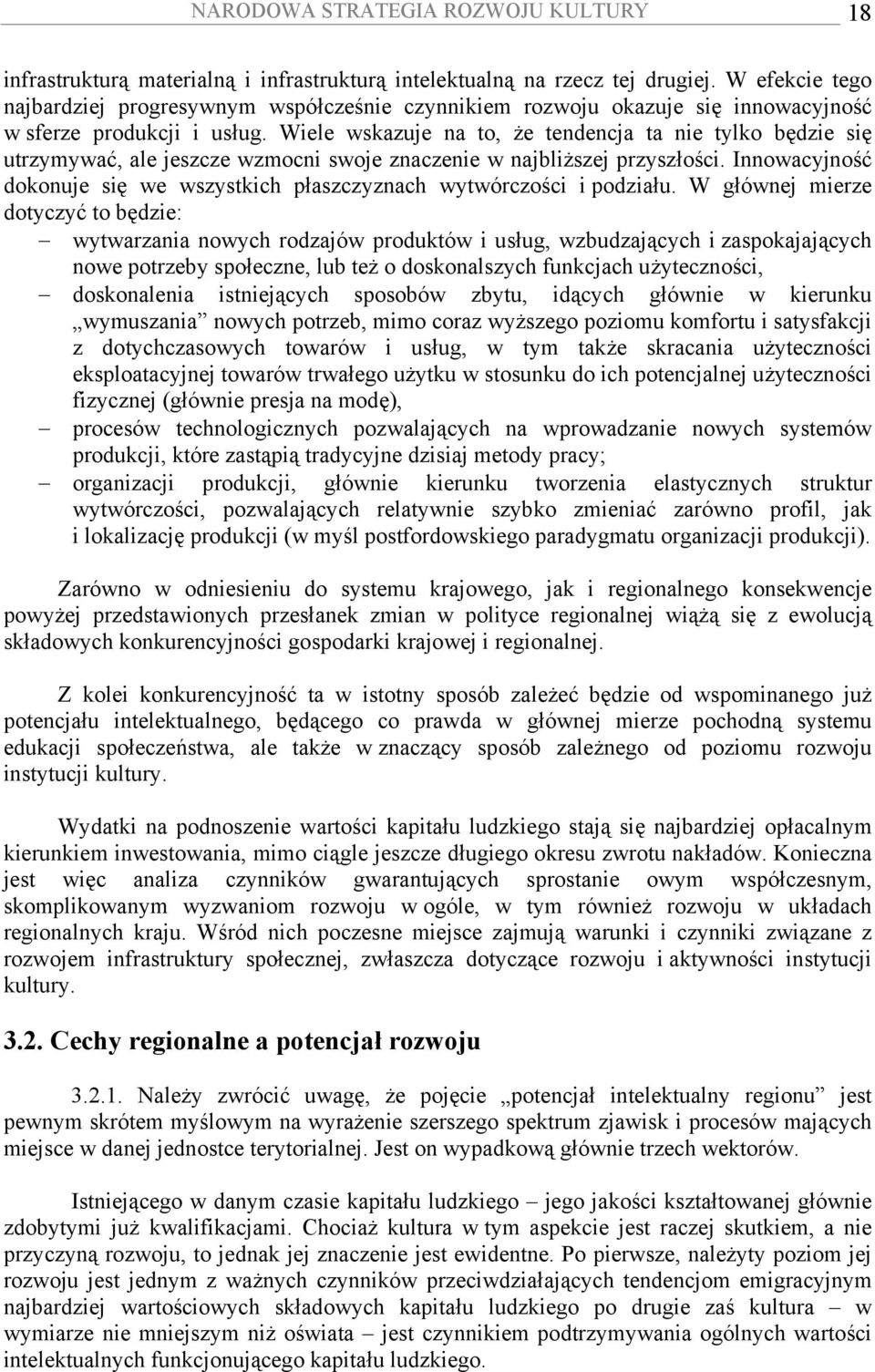 Wiele wskazuje na to, że tendencja ta nie tylko będzie się utrzymywać, ale jeszcze wzmocni swoje znaczenie w najbliższej przyszłości.