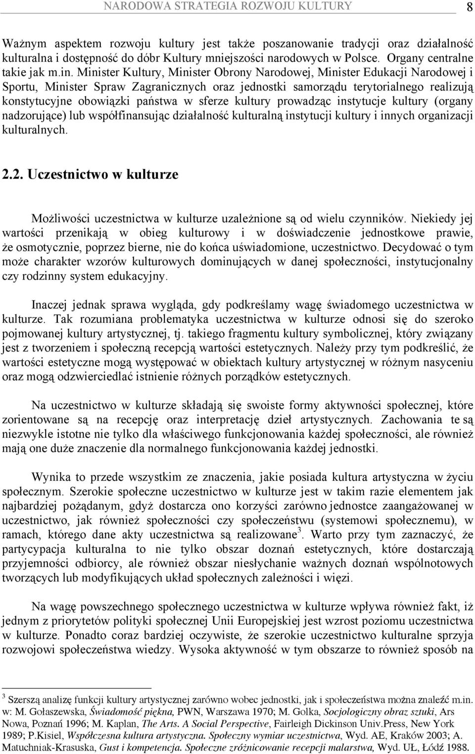 Minister Kultury, Minister Obrony Narodowej, Minister Edukacji Narodowej i Sportu, Minister Spraw Zagranicznych oraz jednostki samorządu terytorialnego realizują konstytucyjne obowiązki państwa w