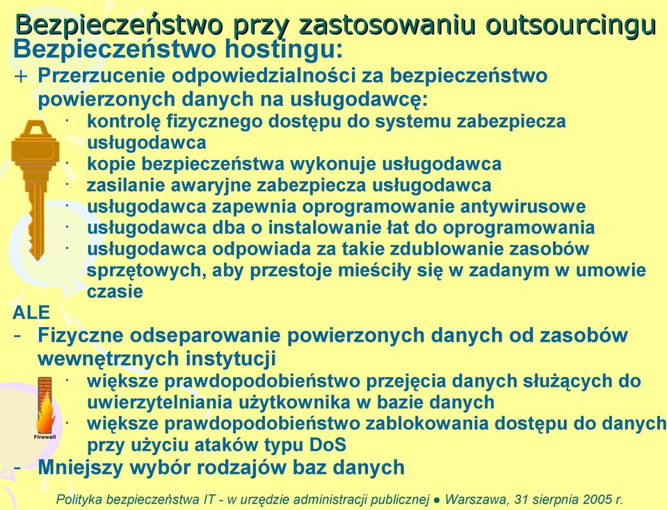 oprogramowania usługodawca odpowiada za takie zdublowanie zasobów sprzętowych, aby przestoje mieściły się w zadanym w umowie czasie ALE - Fizyczne odseparowanie powierzonych danych od zasobów