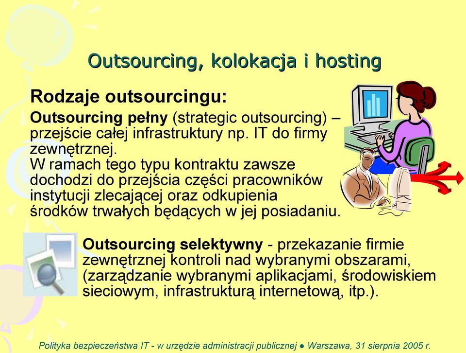 W ramach tego typu kontraktu zawsze dochodzi do przejścia części pracowników instytucji zlecającej oraz odkupienia środków