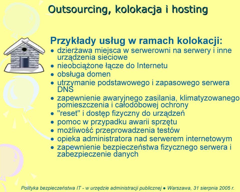 zasilania, klimatyzowanego pomieszczenia i całodobowej ochrony "reset" i dostęp fizyczny do urządzeń pomoc w przypadku awarii sprzętu