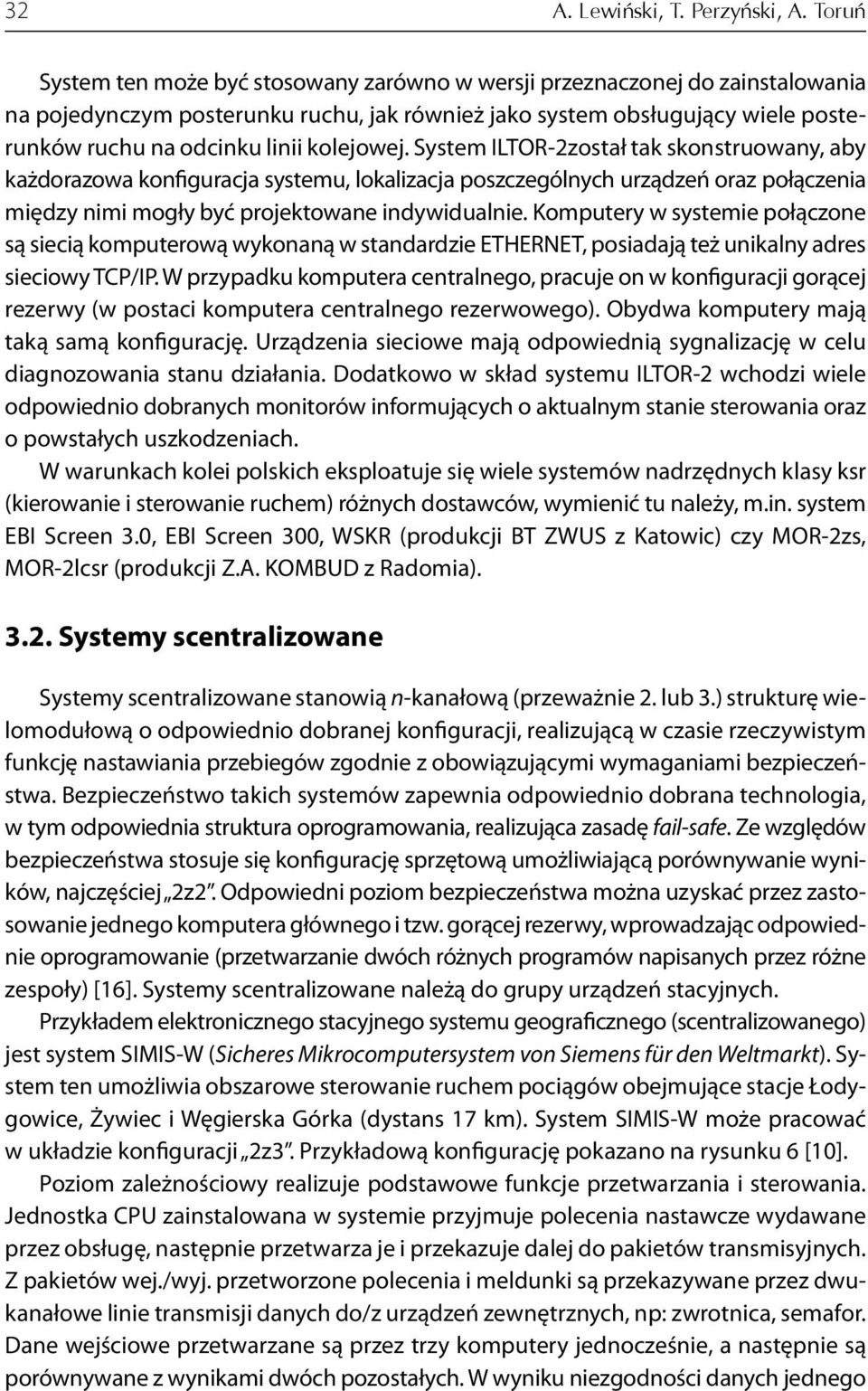 kolejowej. System ILTOR-2został tak skonstruowany, aby każdorazowa konfiguracja systemu, lokalizacja poszczególnych urządzeń oraz połączenia między nimi mogły być projektowane indywidualnie.