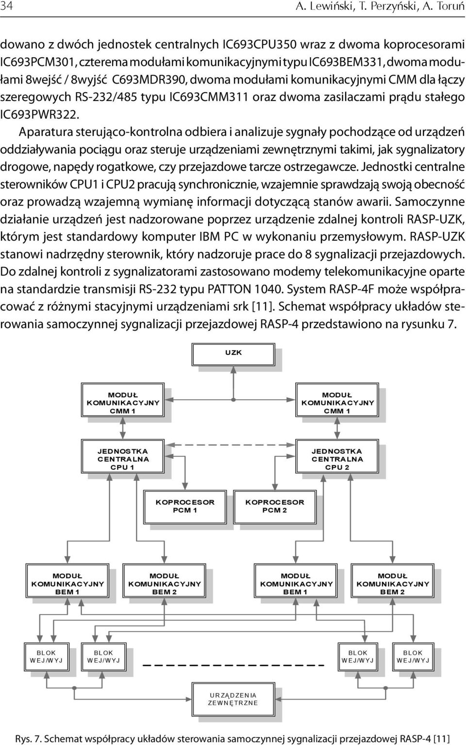 modułami komunikacyjnymi CMM dla łączy szeregowych RS-232/485 typu IC693CMM311 oraz dwoma zasilaczami prądu stałego IC693PWR322.