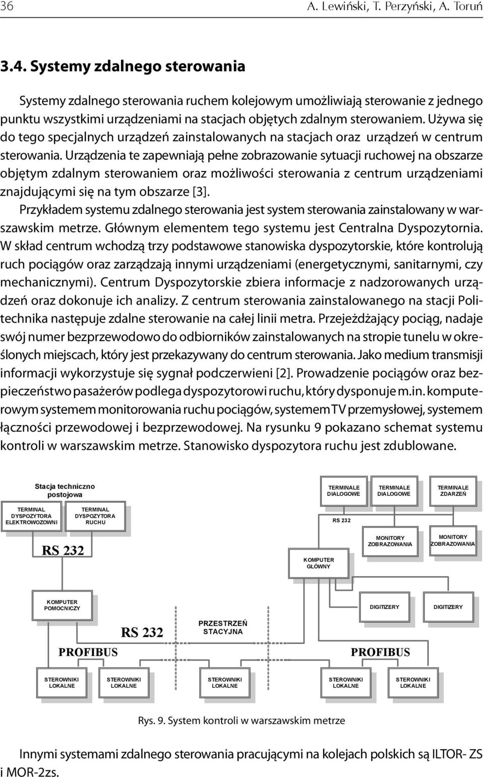 Używa się do tego specjalnych urządzeń zainstalowanych na stacjach oraz urządzeń w centrum sterowania.