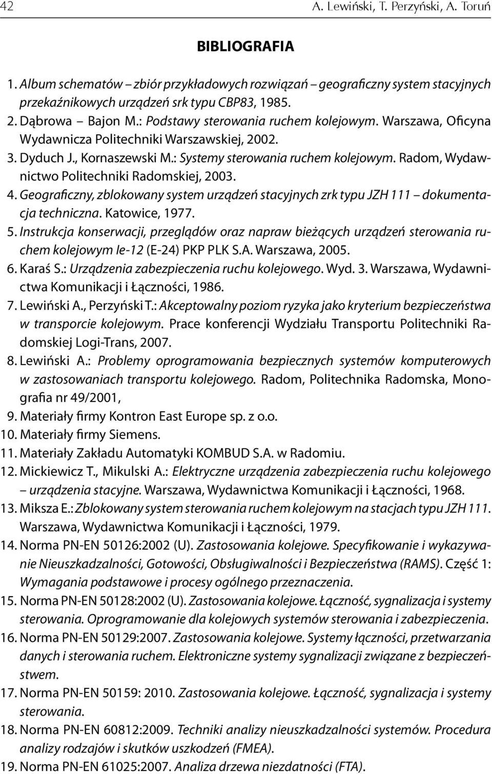 Radom, Wydawnictwo Politechniki Radomskiej, 2003. 4. Geograficzny, zblokowany system urządzeń stacyjnych zrk typu JZH 111 dokumentacja techniczna. Katowice, 1977. 5.