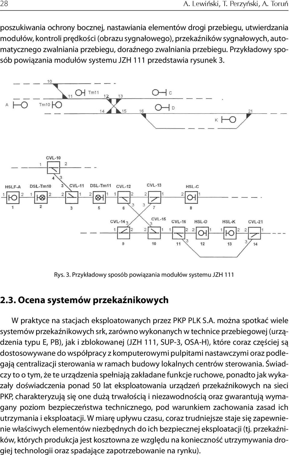 przebiegu, doraźnego zwalniania przebiegu. Przykładowy sposób powiązania modułów systemu JZH 111 przedstawia rysunek 3.