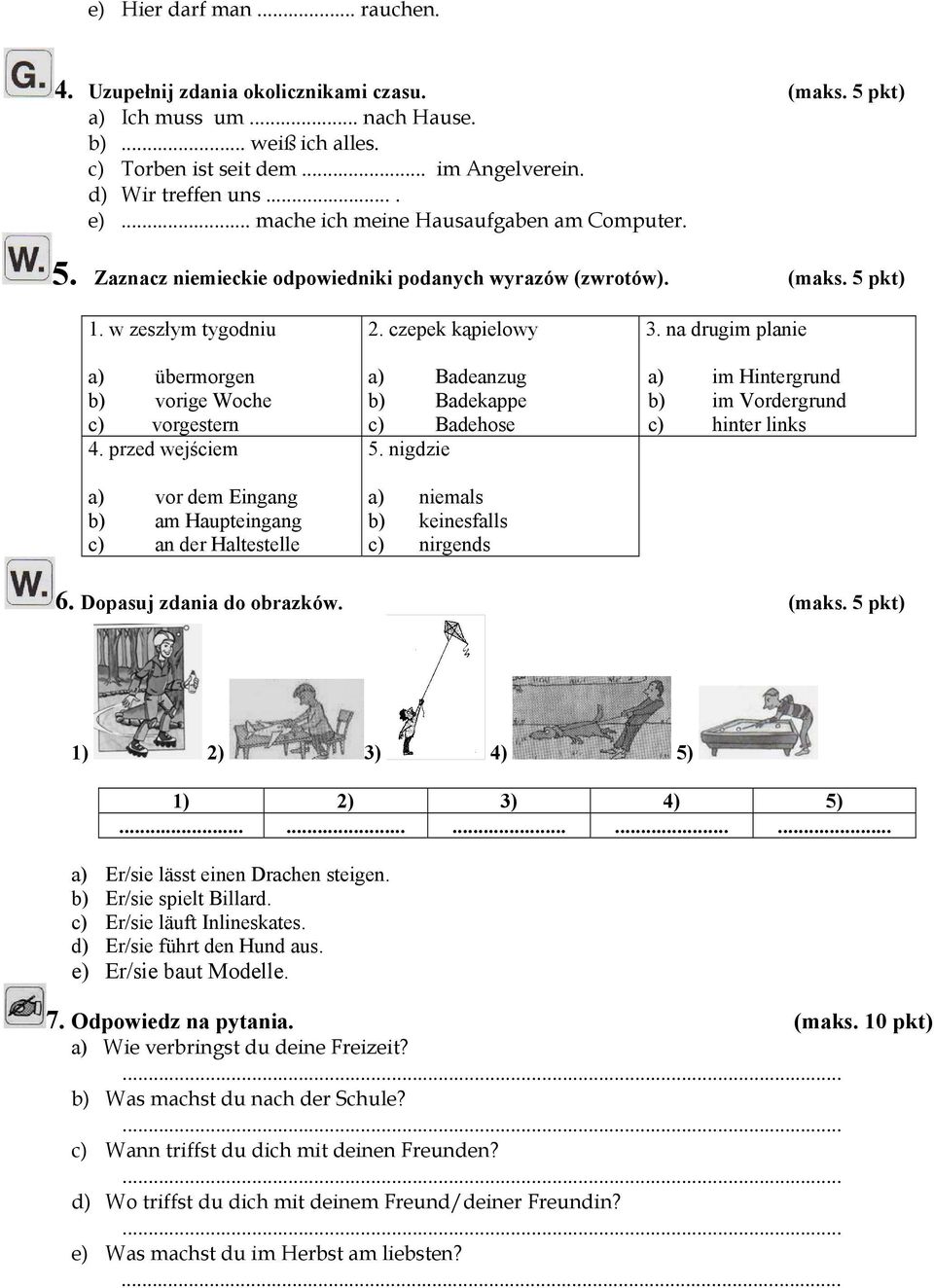 przed wejściem a) vor dem Eingang b) am Haupteingang c) an der Haltestelle 2. czepek kąpielowy a) Badeanzug b) Badekappe c) Badehose 5. nigdzie a) niemals b) keinesfalls c) nirgends 3.