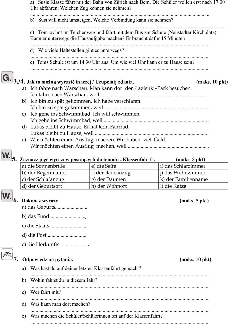 d) Wie viele Haltestellen gibt es unterwegs?... e) Toms Schule ist um 14.30 Uhr aus. Um wie viel Uhr kann er zu Hause sein?... 3./4. Jak to można wyrazić inaczej? Uzupełnij zdania. (maks.