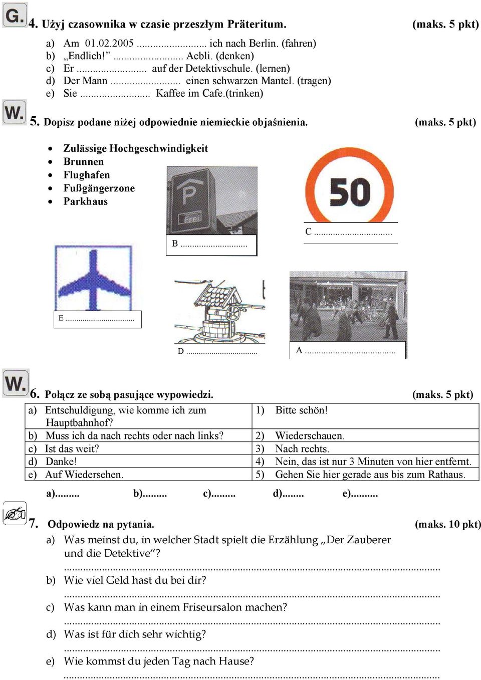 5 pkt) Zulässige Hochgeschwindigkeit Brunnen Flughafen Fußgängerzone Parkhaus B... C... E... D... A... 6. Połącz ze sobą pasujące wypowiedzi. (maks.