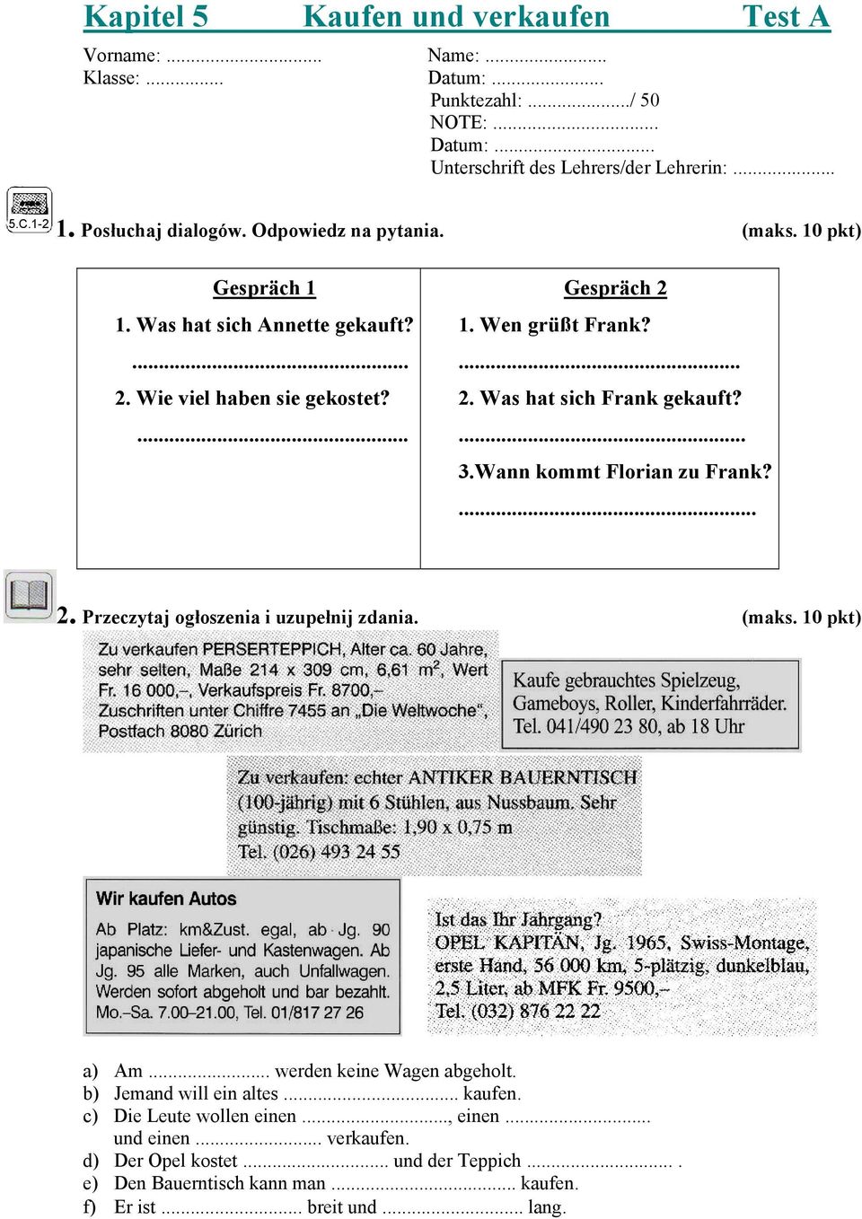 ... 3.Wann kommt Florian zu Frank?... 2. Przeczytaj ogłoszenia i uzupełnij zdania. (maks. 10 pkt) a) Am... werden keine Wagen abgeholt. b) Jemand will ein altes... kaufen.