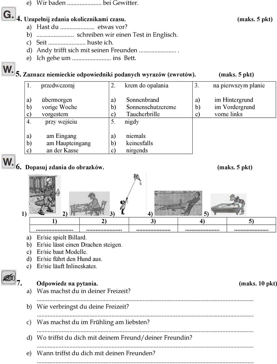 na pierwszym planie a) übermorgen b) vorige Woche c) vorgestern 4. przy wejściu a) am Eingang b) am Haupteingang c) an der Kasse a) Sonnenbrand b) Sonnenschutzcreme c) Taucherbrille 5.