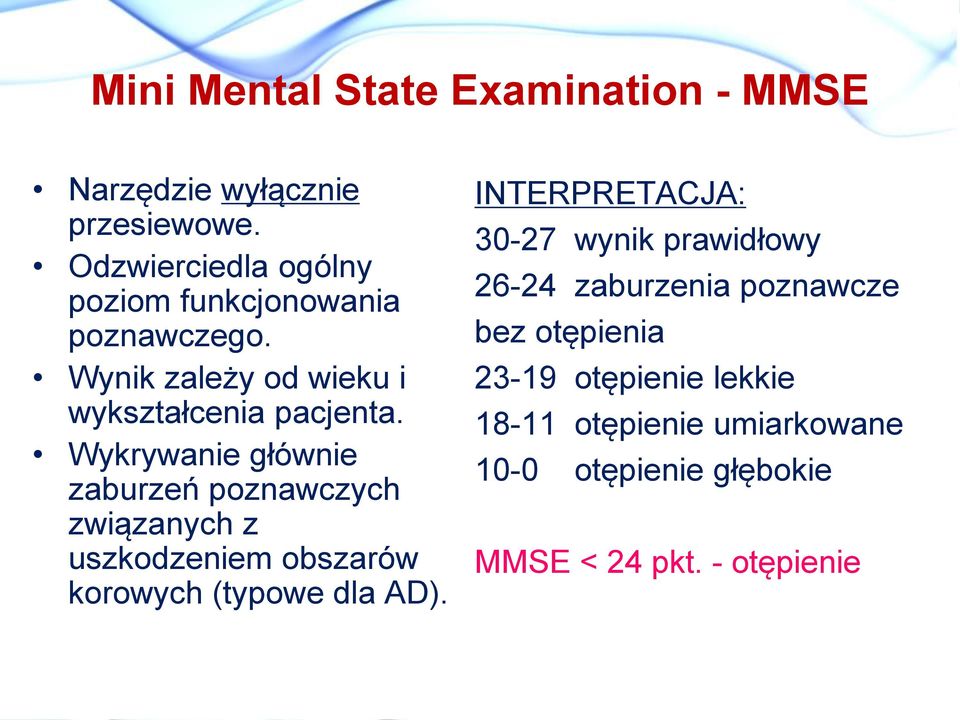 Wykrywanie głównie zaburzeń poznawczych związanych z uszkodzeniem obszarów korowych (typowe dla AD).