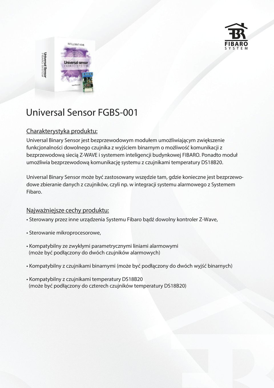 Universal Binary Sensor może być zastosowany wszędzie tam, gdzie konieczne jest bezprzewodowe zbieranie danych z czujników, czyli np. w integracji systemu alarmowego z Systemem Fibaro.