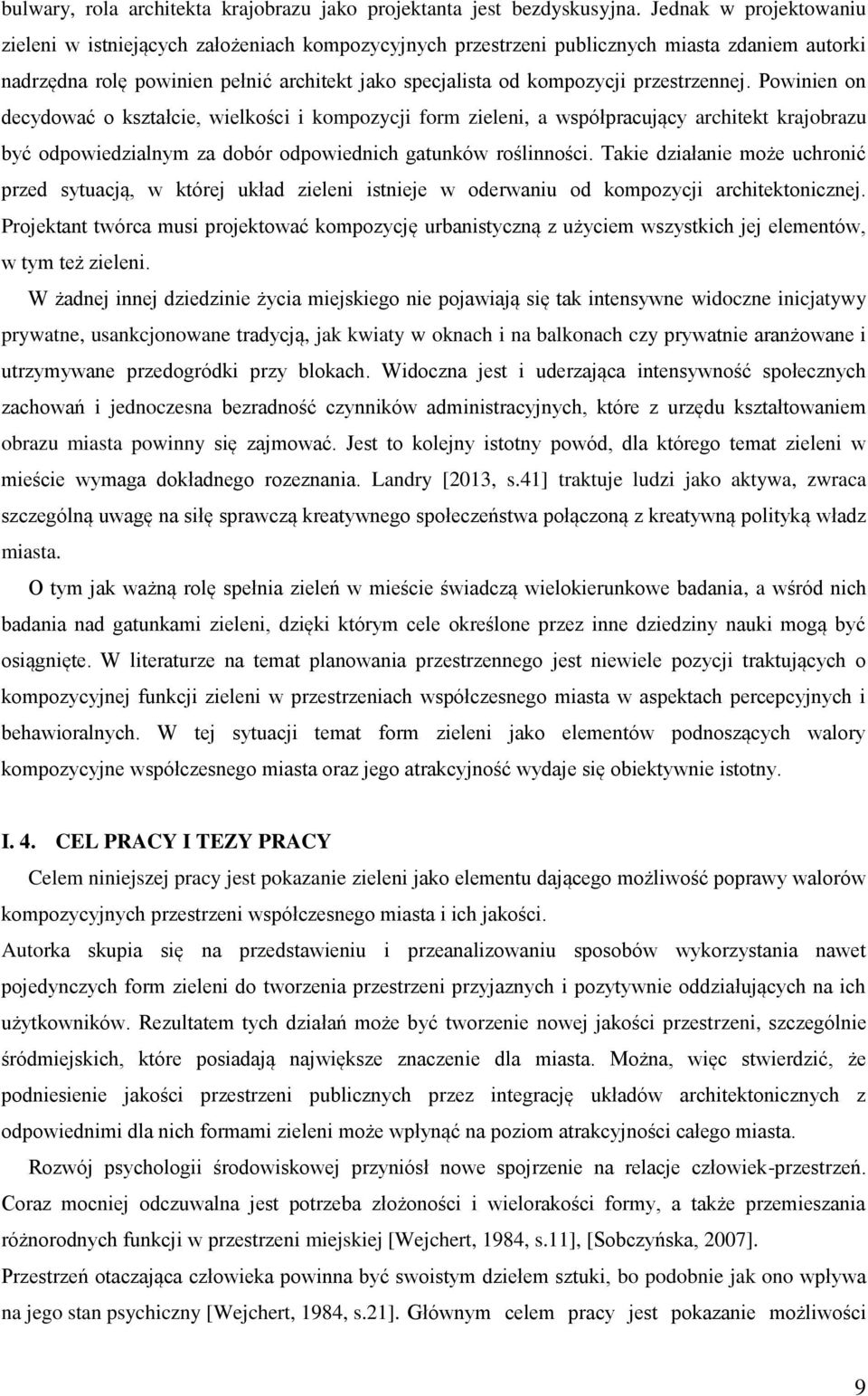 przestrzennej. Powinien on decydować o kształcie, wielkości i kompozycji form zieleni, a współpracujący architekt krajobrazu być odpowiedzialnym za dobór odpowiednich gatunków roślinności.