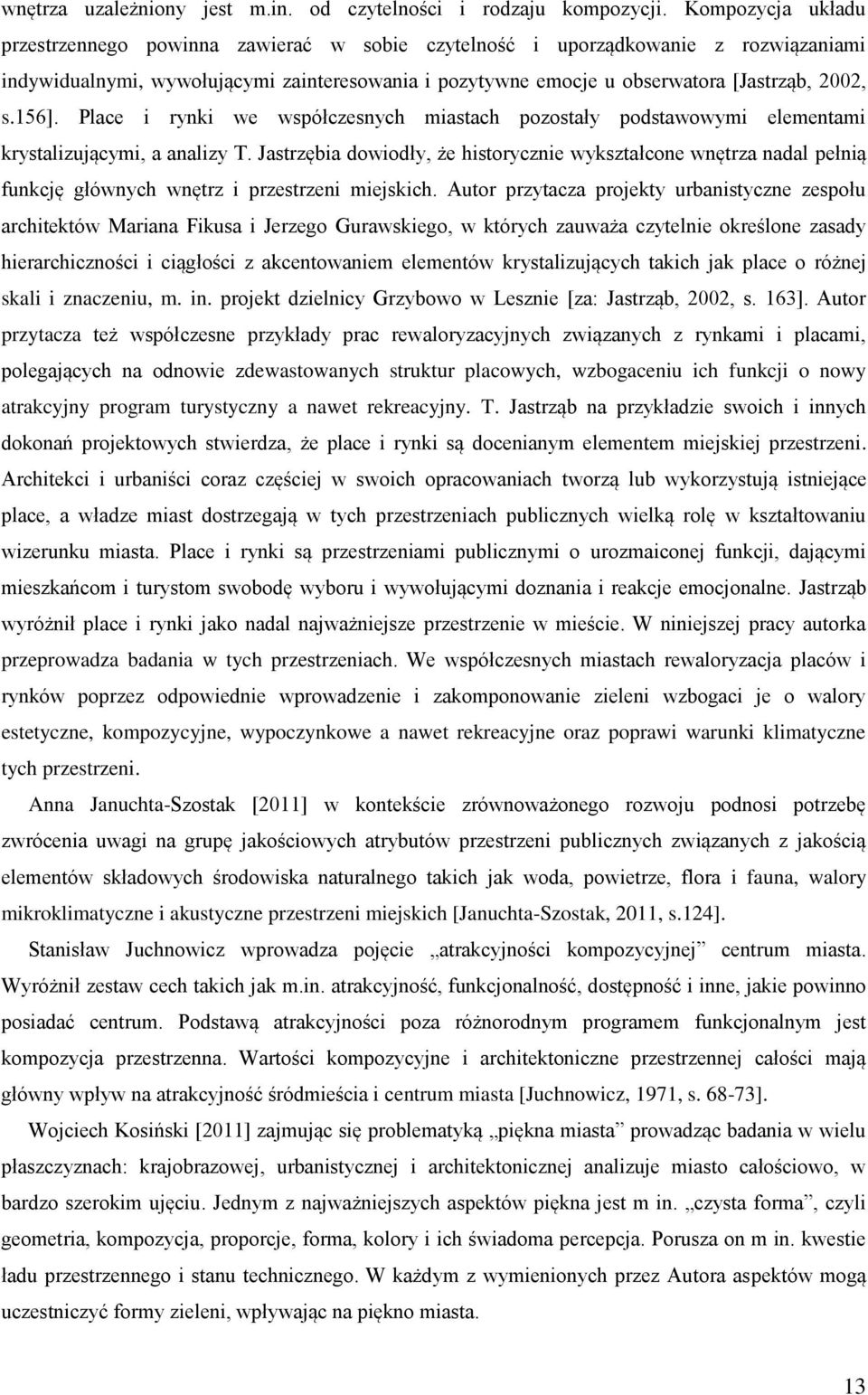 156]. Place i rynki we współczesnych miastach pozostały podstawowymi elementami krystalizującymi, a analizy T.