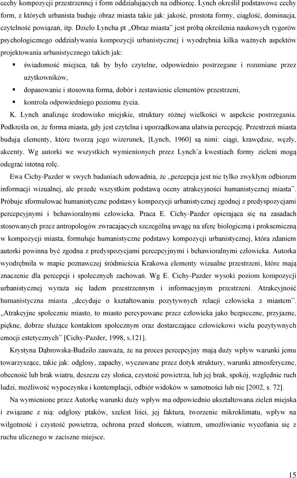 Dzieło Lyncha pt Obraz miasta jest próbą określenia naukowych rygorów psychologicznego oddziaływania kompozycji urbanistycznej i wyodrębnia kilka ważnych aspektów projektowania urbanistycznego takich