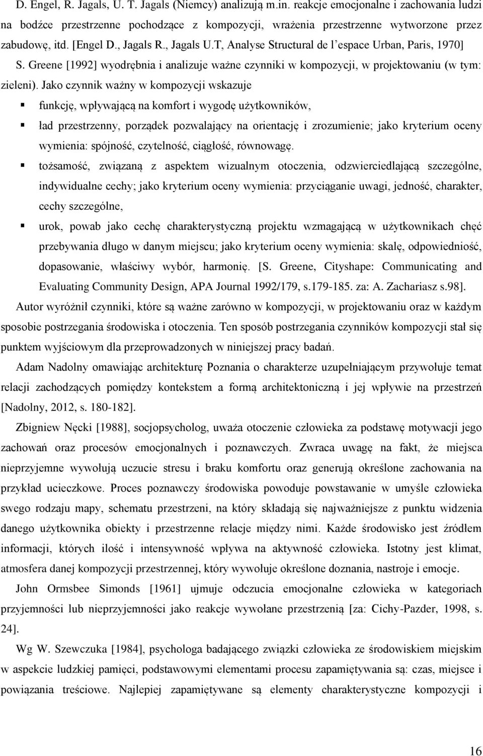 Jako czynnik ważny w kompozycji wskazuje funkcję, wpływającą na komfort i wygodę użytkowników, ład przestrzenny, porządek pozwalający na orientację i zrozumienie; jako kryterium oceny wymienia: