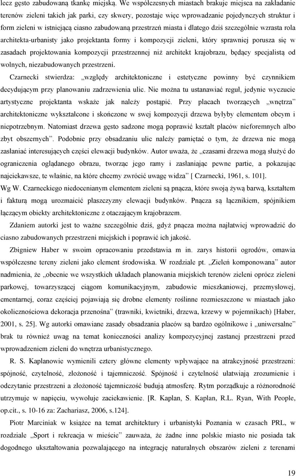 przestrzeń miasta i dlatego dziś szczególnie wzrasta rola architekta-urbanisty jako projektanta formy i kompozycji zieleni, który sprawniej porusza się w zasadach projektowania kompozycji