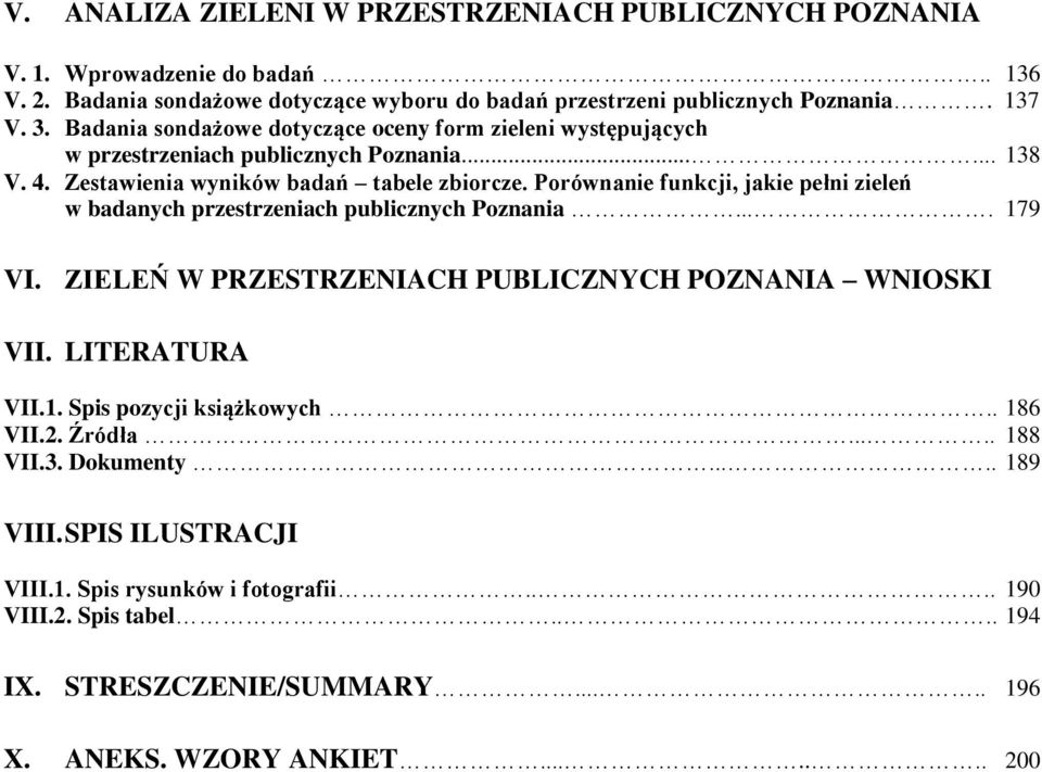 Porównanie funkcji, jakie pełni zieleń w badanych przestrzeniach publicznych Poznania.... 179 VI. ZIELEŃ W PRZESTRZENIACH PUBLICZNYCH POZNANIA WNIOSKI VII. LITERATURA VII.1. Spis pozycji książkowych.