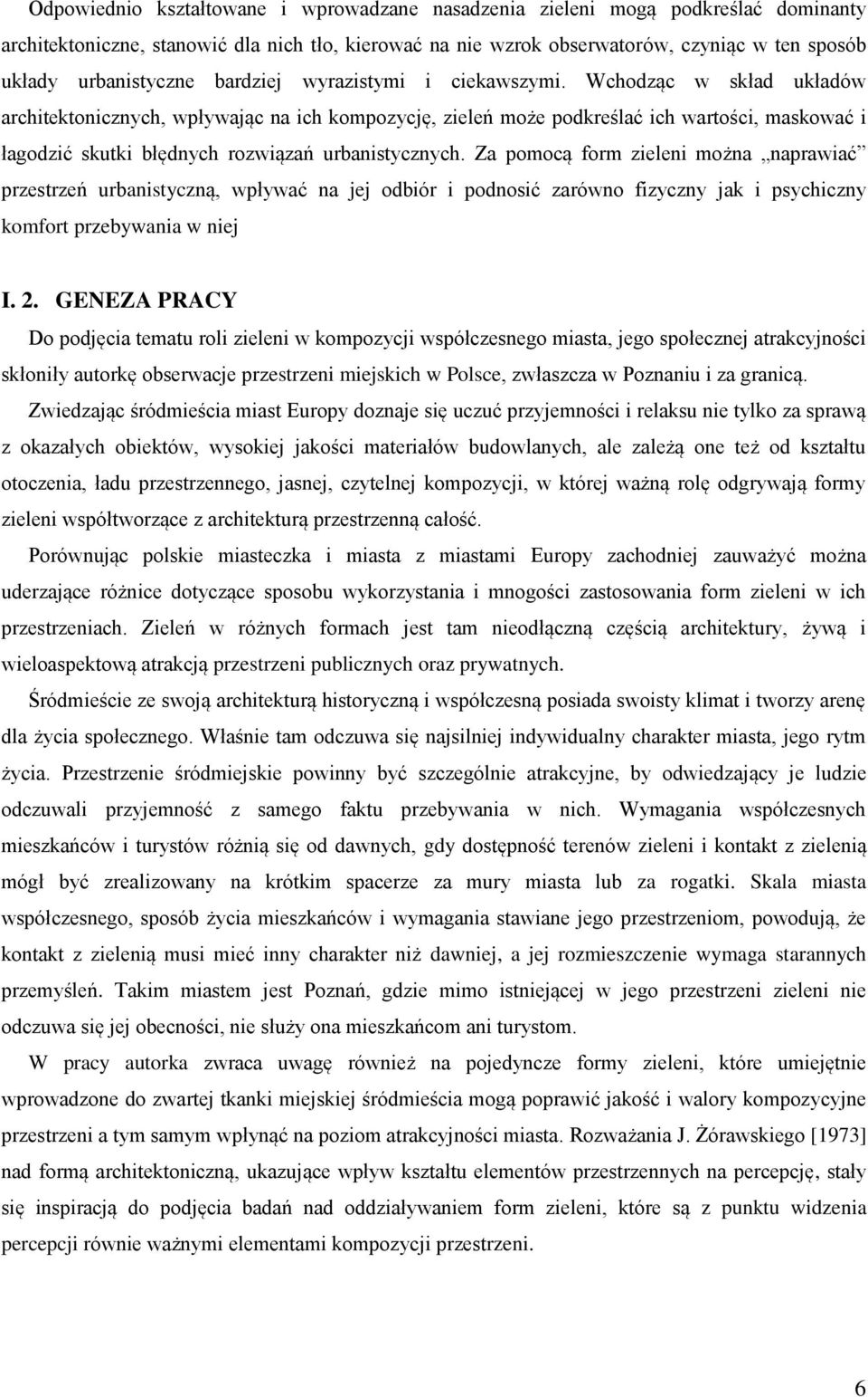 Wchodząc w skład układów architektonicznych, wpływając na ich kompozycję, zieleń może podkreślać ich wartości, maskować i łagodzić skutki błędnych rozwiązań urbanistycznych.