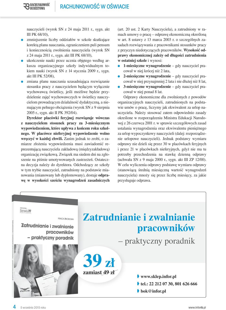 akt III PK 68/10), ukończenie nauki przez ucznia objętego według arkusza organizacyjnego szkoły indywidualnym tokiem nauki (wyrok SN z 14 stycznia 2009 r., sygn.