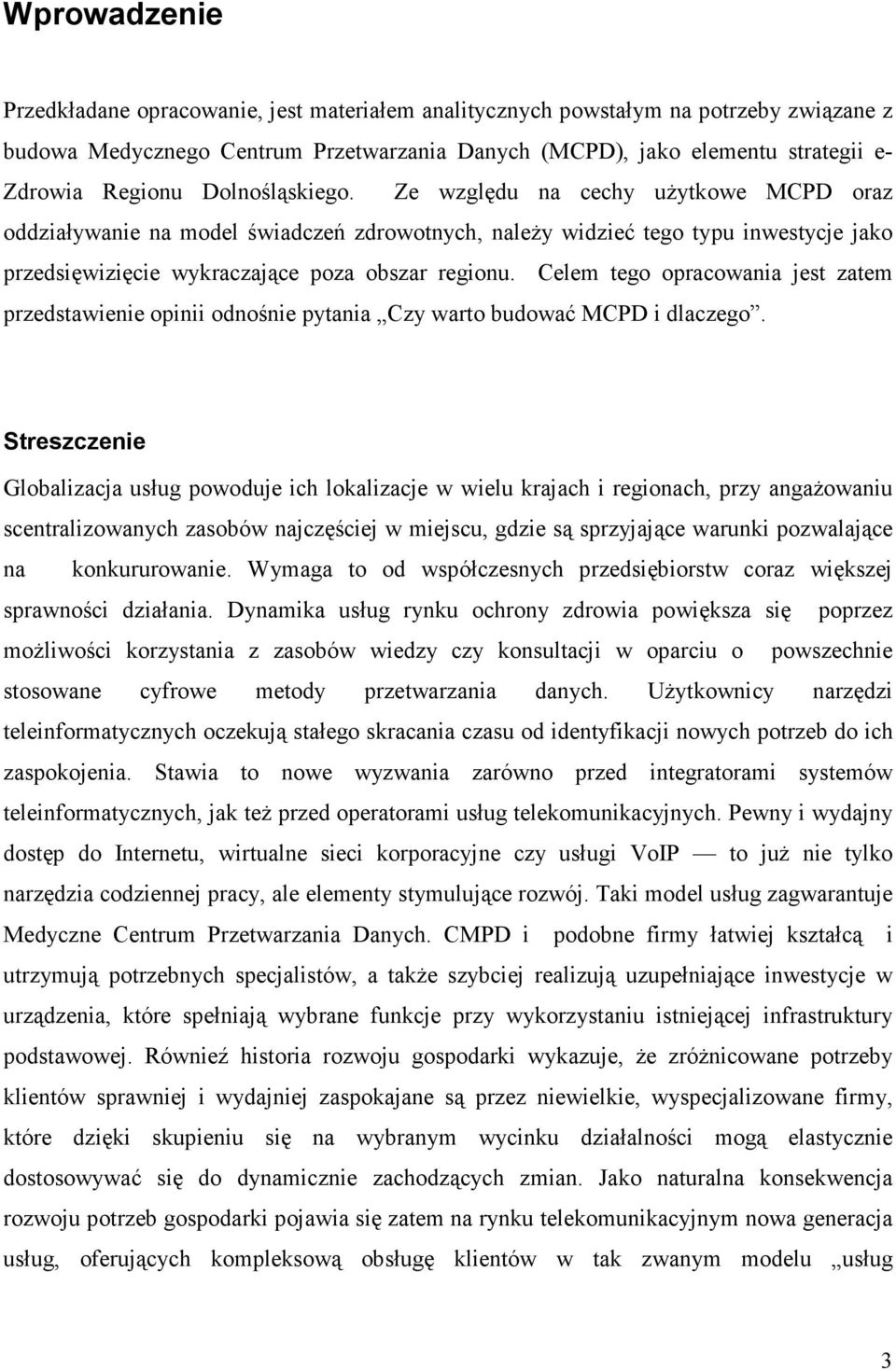 Celem tego opracowania jest zatem przedstawienie opinii odnośnie pytania Czy warto budować MCPD i dlaczego.