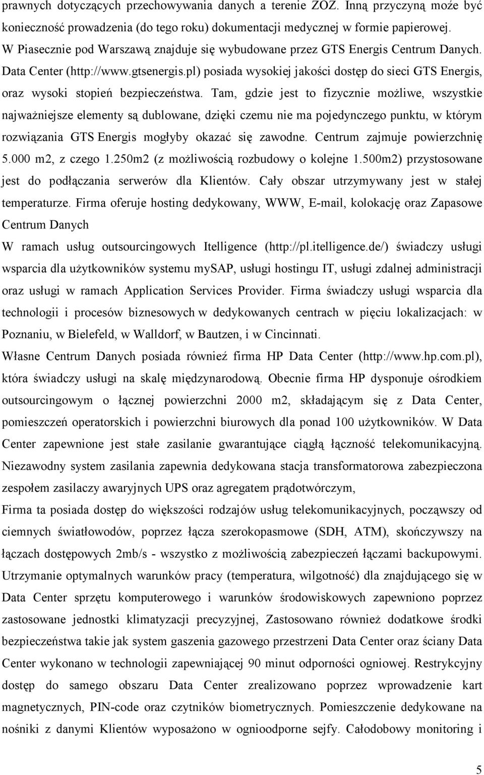 pl) posiada wysokiej jakości dostęp do sieci GTS Energis, oraz wysoki stopień bezpieczeństwa.