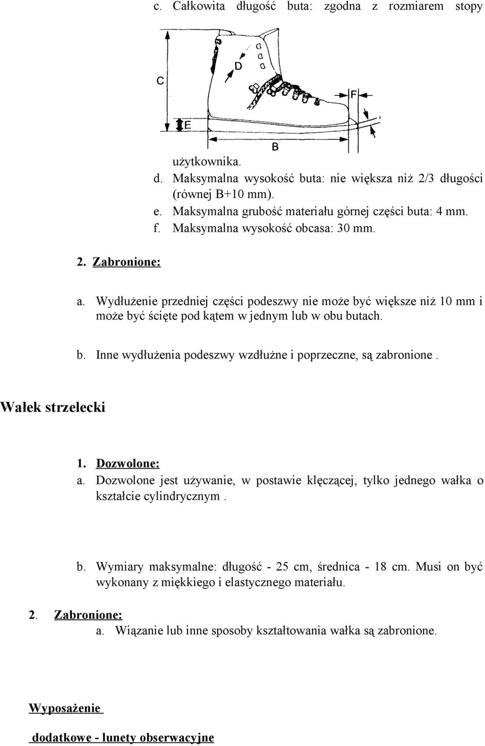 Wydłużenie przedniej części podeszwy nie może być większe niż 10 mm i może być ścięte pod kątem w jednym lub w obu butach. b. Inne wydłużenia podeszwy wzdłużne i poprzeczne, są zabronione.