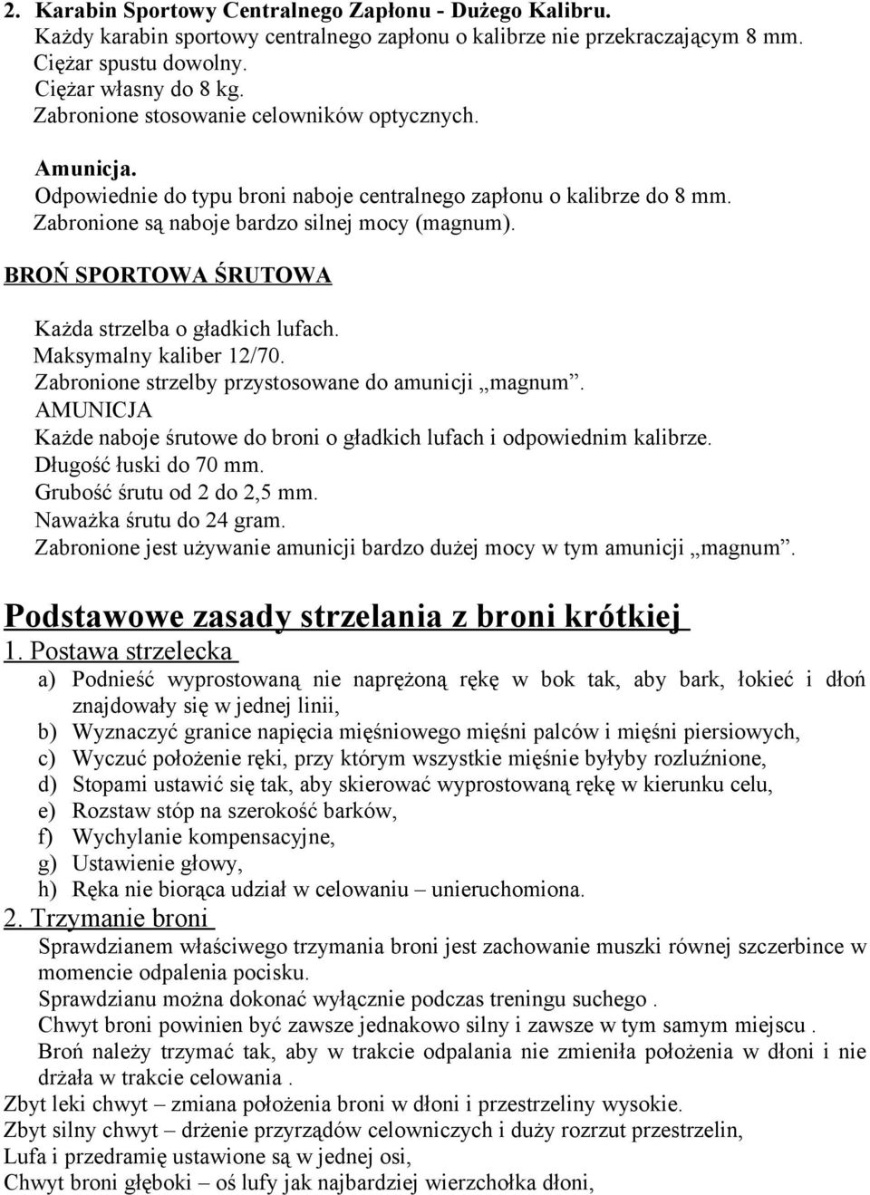 BROŃ SPORTOWA ŚRUTOWA Każda strzelba o gładkich lufach. Maksymalny kaliber 12/70. Zabronione strzelby przystosowane do amunicji magnum.