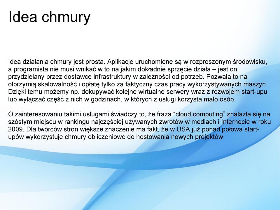 Pozwala to na olbrzymią skalowalność i opłatę tylko za faktyczny czas pracy wykorzystywanych maszyn. Dzięki temu możemy np.